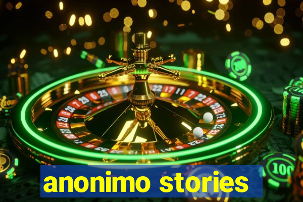 anonimo stories